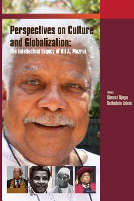 Critical Perspectives on Culture and Globalisation: The Intellectual Legacy of Ali Mazrui - Njogu, Kimani, Professor (Editor), and Adem, Seifudein (Editor)