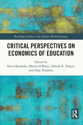 Critical Perspectives on Economics of Education - Mendolia, Silvia (Editor), and O'Brien, Martin (Editor), and Paloyo, Alfredo R (Editor)