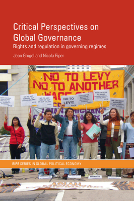 Critical Perspectives on Global Governance: Rights and Regulation in Governing Regimes - Grugel, Jean
