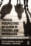 Critical Perspectives on Hazing in Colleges and Universities: A Guide to Disrupting Hazing Culture