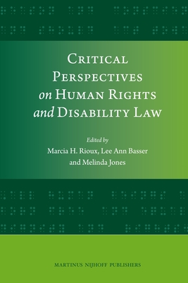 Critical Perspectives on Human Rights and Disability Law - Rioux, Marcia H (Editor), and Basser, Lee Ann (Editor), and Jones, Melinda (Editor)
