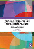 Critical Perspectives on the Hallmark Channel: Countdown to Romance