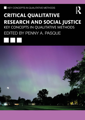 Critical Qualitative Research and Social Justice: Key Concepts in Qualitative Methods - Pasque, Penny a (Editor)