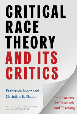 Critical Race Theory and Its Critics: Implications for Research and Teaching - Lpez, Francesca, and Sleeter, Christine E, and Banks, James a (Editor)