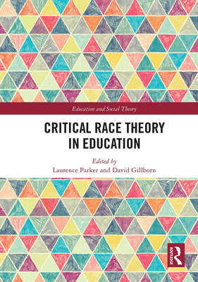 Critical Race Theory in Education - Parker, Laurence (Editor), and Gillborn, David (Editor)