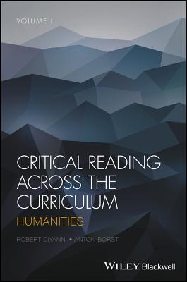 Critical Reading Across the Curriculum, Volume 1: Humanities - DiYanni, Robert, and Borst, Anton