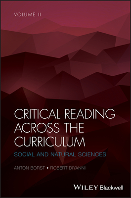 Critical Reading Across the Curriculum, Volume 2: Social and Natural Sciences - Borst, Anton (Editor), and DiYanni, Robert (Editor)