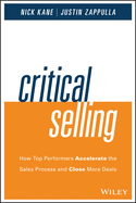 Critical Selling: How Top Performers Accelerate the Sales Process and Close More Deals