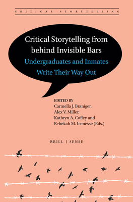 Critical Storytelling from Behind Invisible Bars: Undergraduates and Inmates Write Their Way Out - Braniger, Carmella J, and Miller, Alex V, and Coffey, Kathryn A