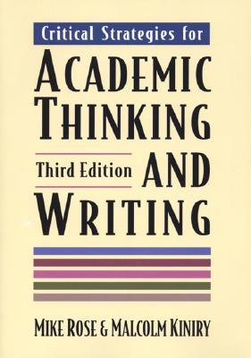 Critical Strategies for Academic Thinking and Writing - Kiniry, Malcolm, and Rose, Mike, Professor