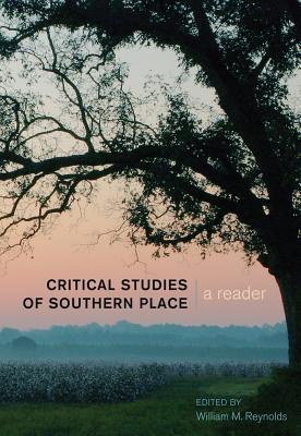 Critical Studies of Southern Place: A Reader - Reynolds, William M. (Editor)