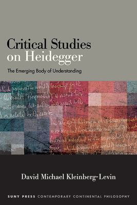 Critical Studies on Heidegger: The Emerging Body of Understanding - Kleinberg-Levin, David Michael