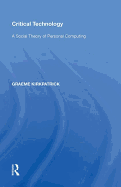 Critical Technology: A Social Theory of Personal Computing