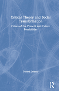 Critical Theory and Social Transformation: Crises of the Present and Future Possibilities