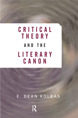 Critical Theory And The Literary Canon - Kolbas, E. Dean