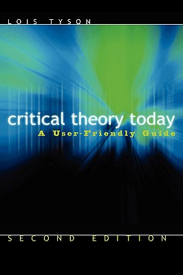 Critical Theory Today: A User-Friendly Guide - Tyson, Lois