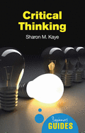 Critical Thinking: A Beginner's Guide