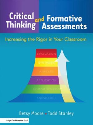 Critical Thinking and Formative Assessments: Increasing the Rigor in Your Classroom - Stanley, Todd, and Moore, Betsy