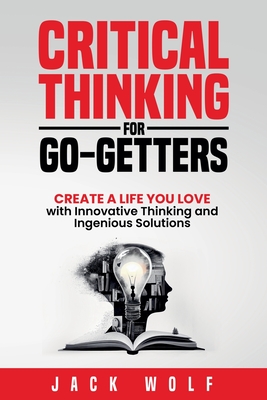Critical Thinking for Go-Getters - Wolf, Jack