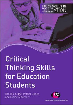 Critical Thinking Skills for Education Students - Judge, Brenda, and McCreery, Elaine, and Jones, Patrick