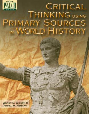 Critical Thinking Using Primary Sources in World History - Wilson, Wendy S, and Herman, Gerald H