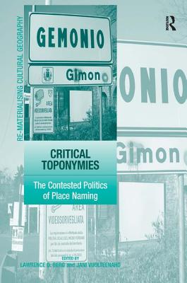 Critical Toponymies: The Contested Politics of Place Naming - Vuolteenaho, Jani, and Berg, Lawrence D (Editor)