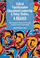 Critical Transformative Educational Leadership and Policy Studies - A Reader: Discussions and Solutions from the Leading Voices in Education