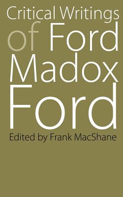 Critical Writings of Ford Madox Ford - Ford, Ford Madox, and MacShane, Frank (Editor)