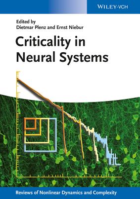 Criticality in Neural Systems - Plenz, Dietmar (Editor), and Niebur, Ernst (Editor), and Schuster, Heinz Georg (Series edited by)