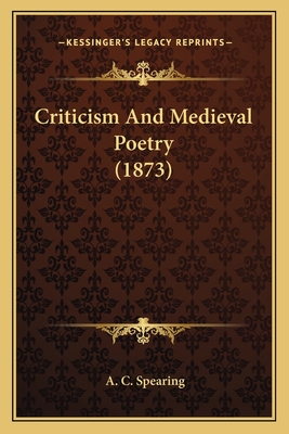 Criticism and Medieval Poetry (1873) - Spearing, A C