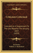 Criticism Criticized: Intended as a Supplement to the Law Reporter for January, 1859 (1859)