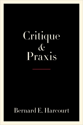 Critique and Praxis - Harcourt, Bernard E