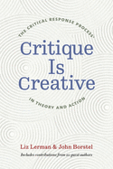 Critique Is Creative: The Critical Response Process(r) in Theory and Action