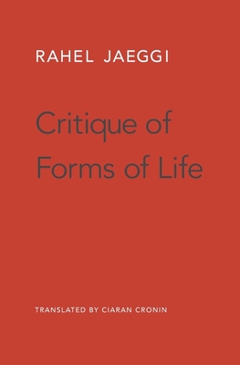 Critique of Forms of Life - Jaeggi, Rahel, and Cronin, Ciaran (Translated by)
