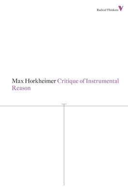Critique of Instrumental Reason - Horkheimer, Max, and O'Connell, Matthew (Translated by)