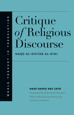 Critique of Religious Discourse - Abu Zayd, Nasr Hamid, and Wright, Jonathan (Translated by), and Kersten, Carool (Introduction by)