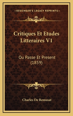 Critiques Et Etudes Litteraires V1: Ou Passe Et Present (1859) - De Remusat, Charles