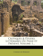 Critiques & ?tudes Litt?raires Ou Pass? Et Pr?sent, Volume 1...