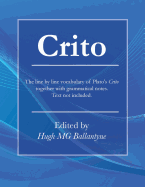 Crito: The Line by Line Vocabulary of Plato's Crito Together with Grammatical Notes.