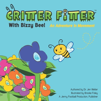 Critter Fitter with Bizzy Bee: An Adventure in Motion - Welter, Jen