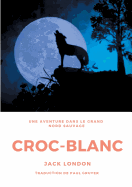 Croc-Blanc: Un roman de Jack London (Texte int?gral)