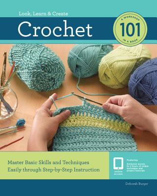 Crochet 101: Master Basic Skills and Techniques Easily through Step-by-Step Instruction - Burger, Deborah