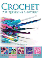 Crochet 200 Questions Answered: Expert Advice on Everything from Basic Stitches to Finishing Touches
