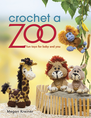 Crochet a Zoo: Fun Toys for Baby and You - Kreiner, Megan