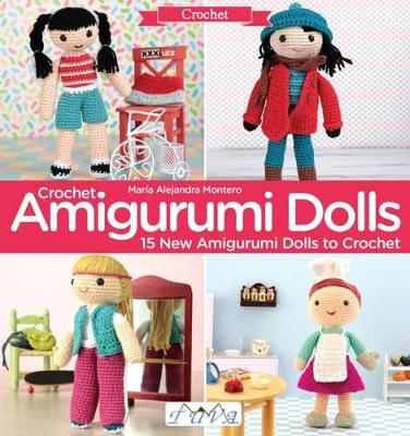 Crochet Amigurumi Dolls: 15 New Amigurumi Dolls to Crochet - Alejandra Montero, Maria