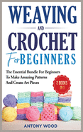 Crochet and Weaving for Beginners - 2 Books in 1: The Essential Bundle for beginners to make amazing patterns and create art pieces