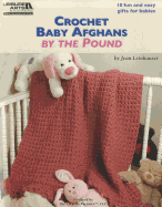 Crochet Baby Afghans by the Pound (Leisure Arts #5512)