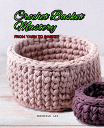 Crochet Basket Mastery: From Yarn to Basket