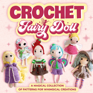 Crochet Fairy Doll: A Magical Collection of Patterns for Whimsical Creations: Doll Patterns