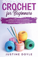 Crochet for Beginners: A practical guide with examples and patterns to learn the basics and get started in crochet in an easy way